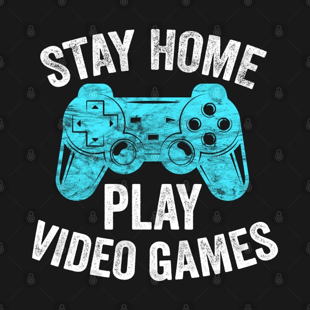 Video Gamer Gift - Stay Home Play Video Games by BadDesignCo