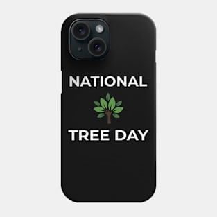 NATIONAL TREE DAY Phone Case