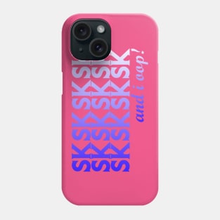 SKSKSKSK AND I OOP! Phone Case