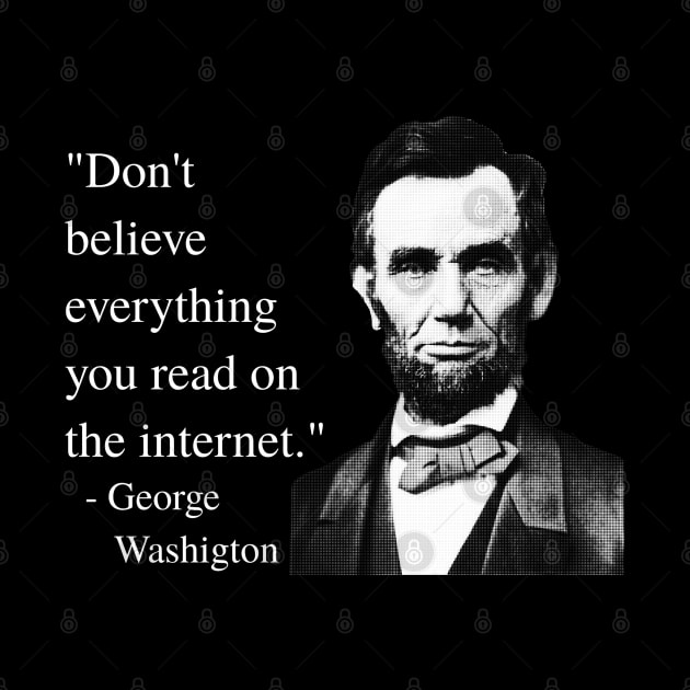 Don't Believe Everything You Read On The Internet - George Washigton by blueversion