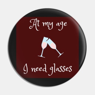 At my age I need glasses funny Pin