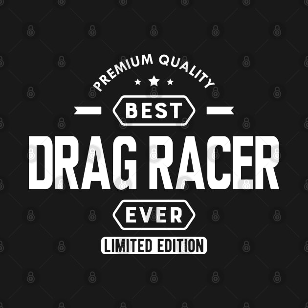 Drag Racer - Best Drag Racer Ever w by KC Happy Shop