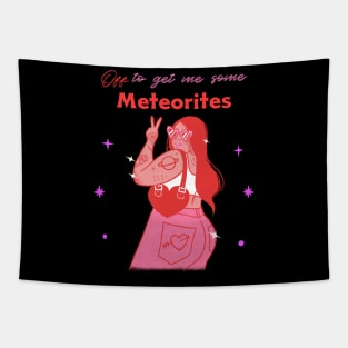 Meteorite Collector "Off to get me some Meteorites" Meteorite Tapestry