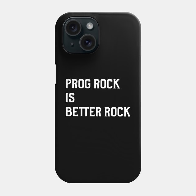 Prog Rock Is Better Rock Phone Case by B Sharp