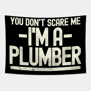 You Don't Scare Me - I'm A Plumber Tapestry