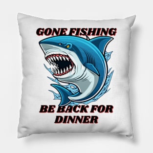 Gone Fishing, be back for dinner Pillow