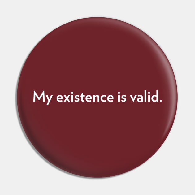 My Existence Is Valid (version 2) Pin by PhineasFrogg