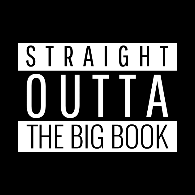 Straight Outta The Big Book - Alcoholic Recovery by RecoveryTees