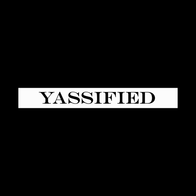 yassified by NotComplainingJustAsking