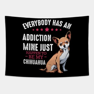 Chihuahua - Everybody has an Addiction - Funny Dog Sayings Tapestry