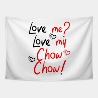 Love Me Love My Chow Chow! Especially for Chow Chow Dog Lovers! Tapestry