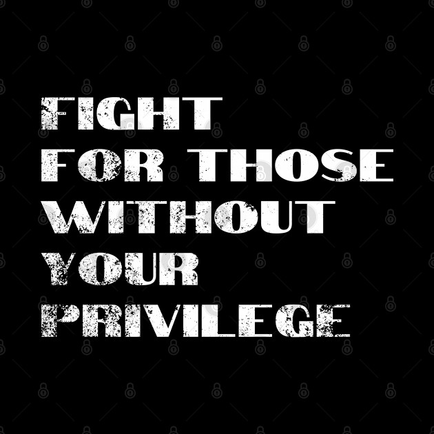 Fight For Those Without Your Privilege - Civil Rights - Phone Case