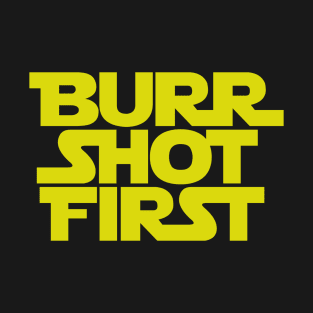 Burr Shot First T-Shirt