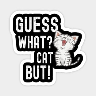 Funny Guess What? Cat Butt! T-Shirts Magnet