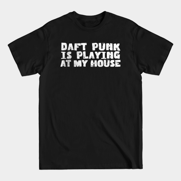 Disover Daft Punk is playing at my house - Dj Gift Idea - T-Shirt