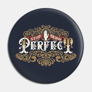 Stop Being Perfect Pin