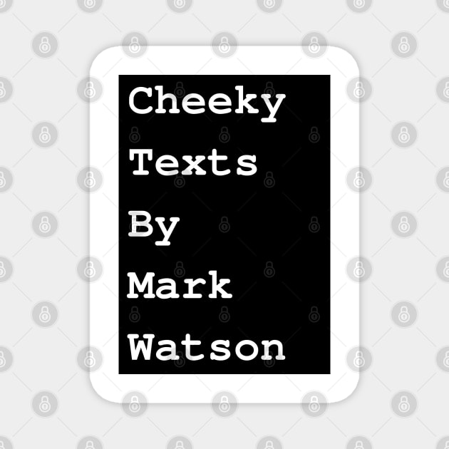 Cheeky texts by Mark Watson Magnet by mywanderings