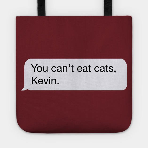 You Can T Eat Cats Kevin The Office Us Tote Teepublic