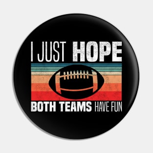 I Just Hope Both Teams Have Fun - Funny Motivational Quote For Football Fans Pin