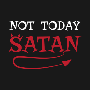 Not Today Satan T-Shirt