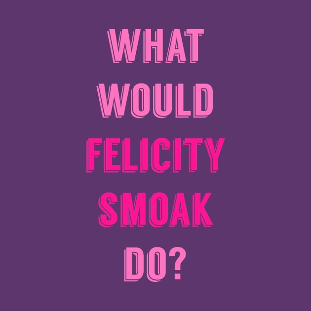 What Would Felicity Smoak Do? by FangirlFuel