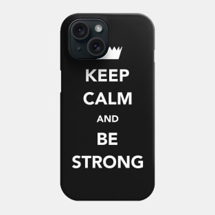 Keep Calm And Be Strong Phone Case