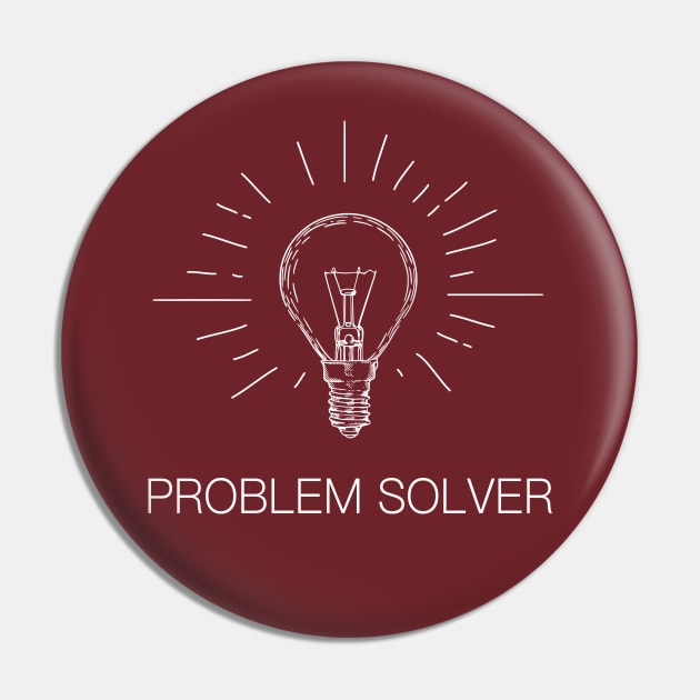Problem Solver, Light Bulb, White Text Pin by Sahdtastic