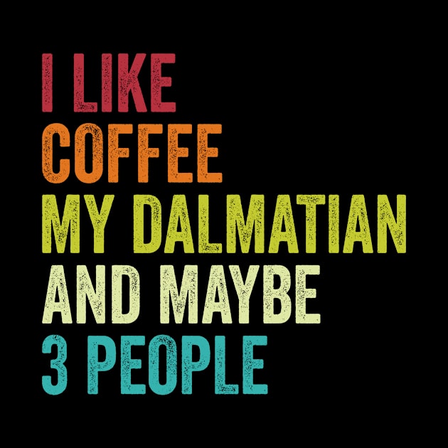 I Like Coffee My Dalmatian And Maybe 3 People by Wakzs3Arts