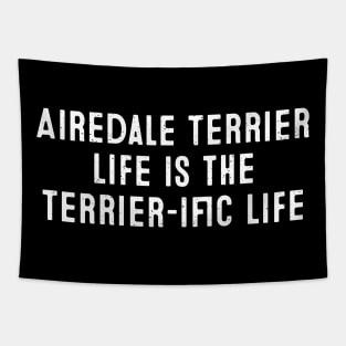 Airedale Terrier Life is the Terrier-ific Life Tapestry