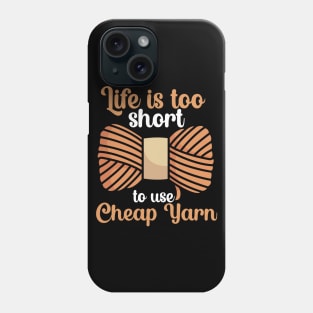 Life is too short to use cheap yarn Phone Case