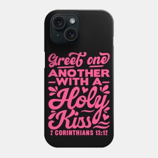 Greet one another with a holy kiss. 2 Corinthians 13:12 Phone Case