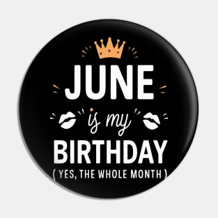 June Is My Birthday - Yes, The Whole Month Pin