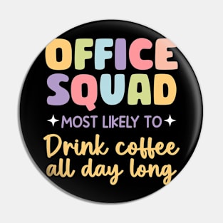 Office Squad Most Likely To Be Drink Coffee all day long gift For Men Women Pin