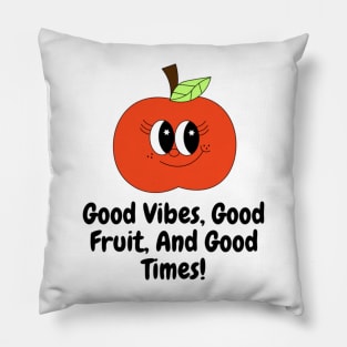 Good Vibes, Good Fruit, And Good Times! Pillow