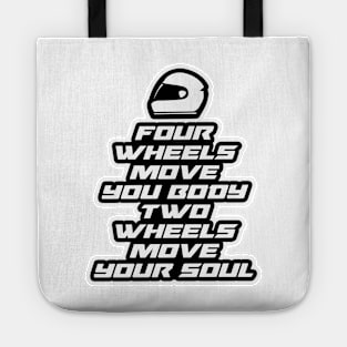 Four wheels move your body, two wheels move your soul - Inspirational Quote for Bikers Motorcycles lovers Tote