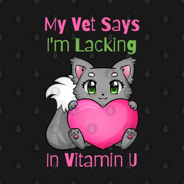 Flirty Cat, My Vet Says I'm Lacking In Vitamin U by LetsGetInspired