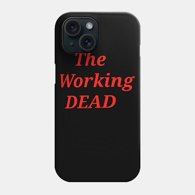 Working dead Phone Case by Kjbargainshop07