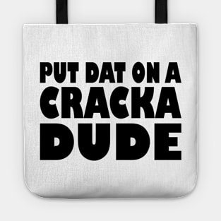 Put That On A Cracka Dude Funny Stale Cracker Tote