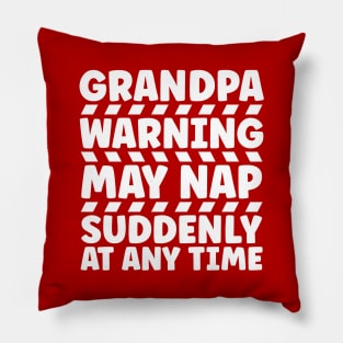 Grandpa Warning May Nap Suddenly At Any Time Pillow