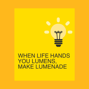 When Life hands you Lumens, make Lumenade! Yellow Light Bulb T-Shirt