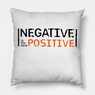 Negative is the new Positive Pillow