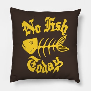 "No Fish Today" replica Pillow