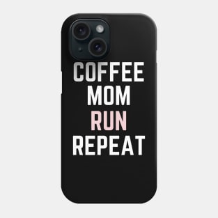 Coffee Mom Run Repeat Phone Case