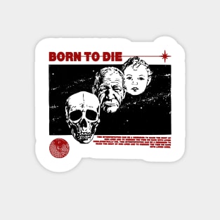 Born To Die  A Reminder to Cherish Life Magnet