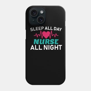 Sleep All Day Nurse All Night Nursing Gift Phone Case