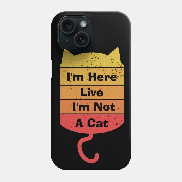 I'm Here Live I'm Not A Cat Phone Case by Menzo