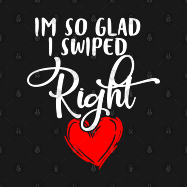 Im So Glad I Swiped Right Tinder Valentine s Valentines Day Kids T Im So Glad I Swiped Right Tinder Valentine s Valentines Day Kids T