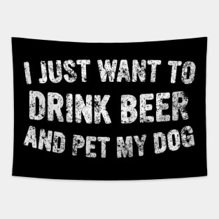 I Just Want To Drink Beer And Pet My Dog Cute Drinking Gift Tapestry