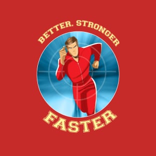 BETTER,STRONGER,FASTER! T-Shirt