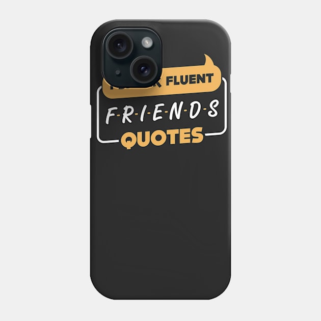 I Speak Fluent Friends Quotes Phone Case by tshirttrending